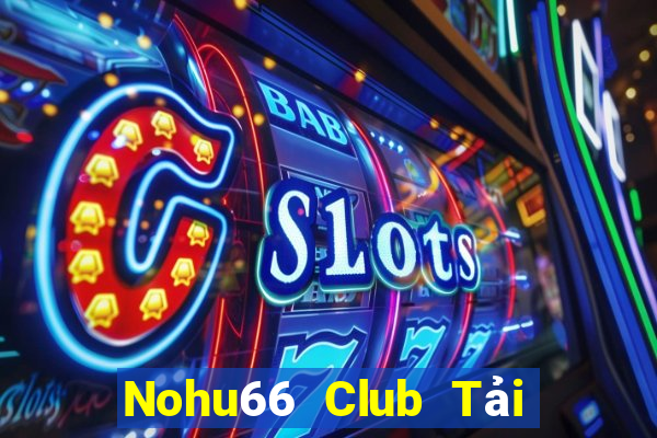 Nohu66 Club Tải Game Bài Đổi Thưởng