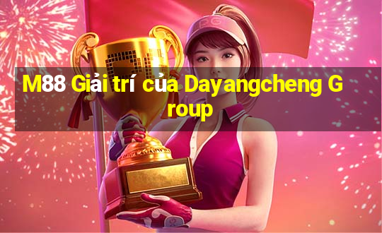 M88 Giải trí của Dayangcheng Group