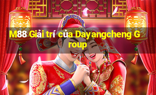 M88 Giải trí của Dayangcheng Group