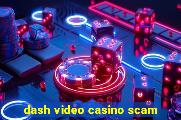 dash video casino scam