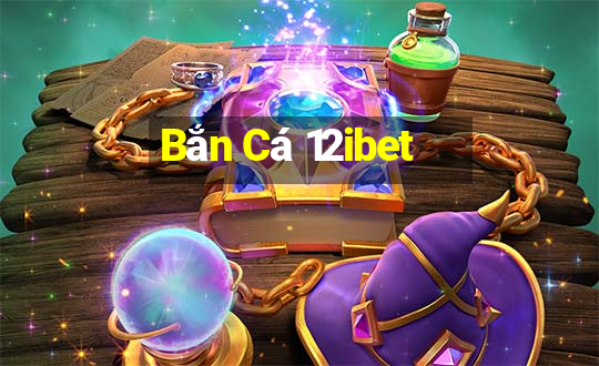 Bắn Cá 12ibet