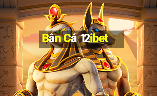 Bắn Cá 12ibet