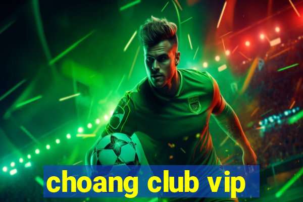 choang club vip