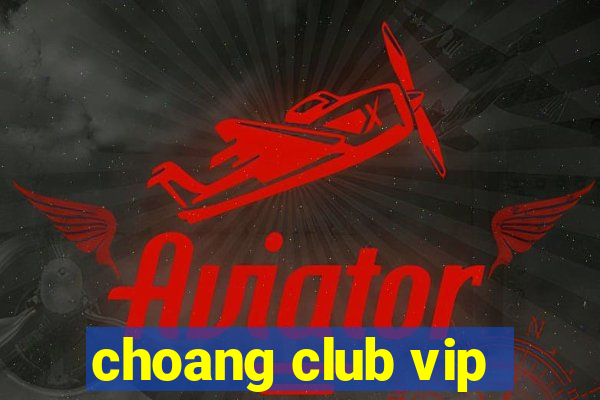 choang club vip