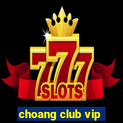 choang club vip