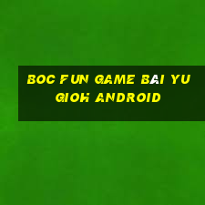 Boc Fun Game Bài Yugioh Android