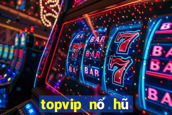 topvip nổ hũ cực mạnh