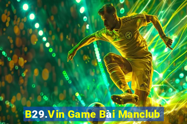 B29.Vin Game Bài Manclub