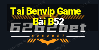 Tai Benvip Game Bài B52