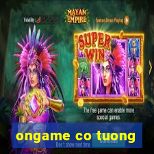 ongame co tuong