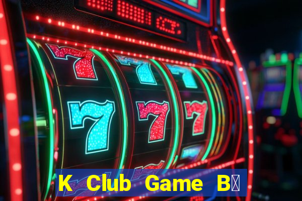 K Club Game B㠩 Tặng Code