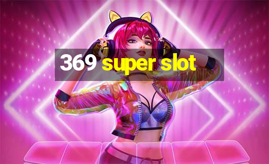 369 super slot