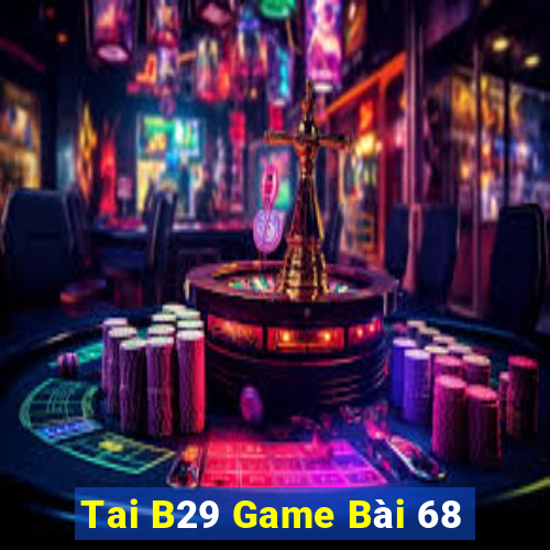 Tai B29 Game Bài 68