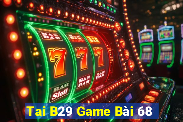 Tai B29 Game Bài 68