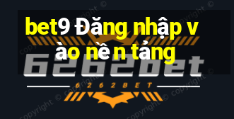 bet9 Đăng nhập vào nền tảng