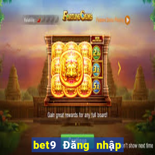 bet9 Đăng nhập vào nền tảng