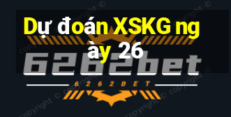 Dự đoán XSKG ngày 26