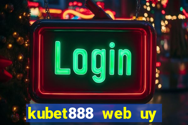 kubet888 web uy tín số 1