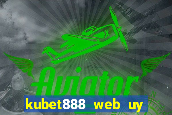 kubet888 web uy tín số 1