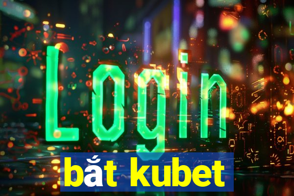 bắt kubet