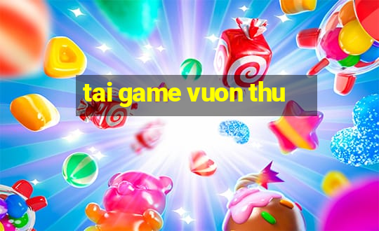 tai game vuon thu