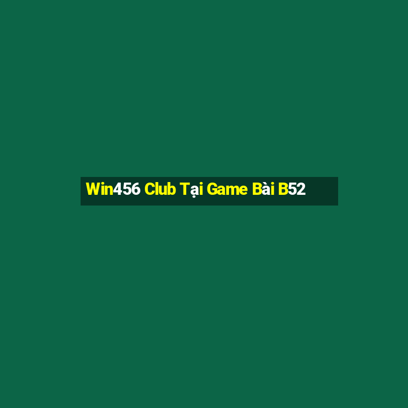 Win456 Club Tại Game Bài B52