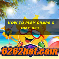 how to play craps come bet