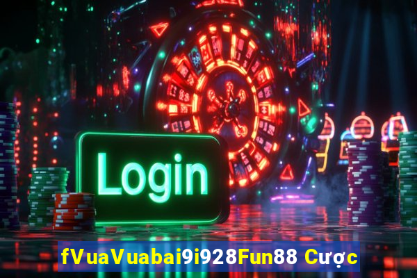 fVuaVuabai9i928Fun88 Cược