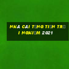 nhà cái tặng tiền trải nghiệm 2021