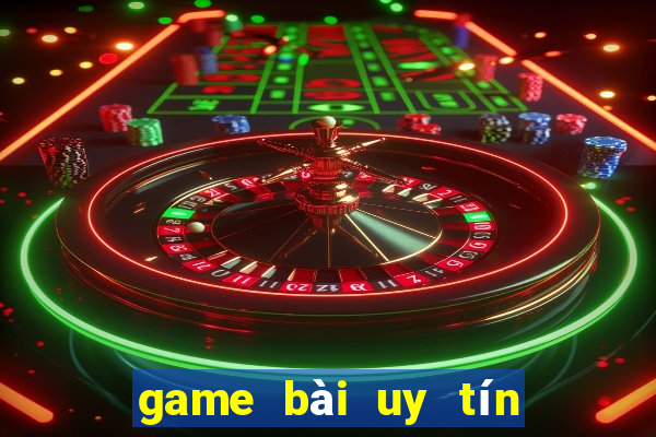 game bài uy tín hiện nay