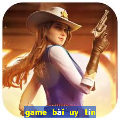 game bài uy tín hiện nay