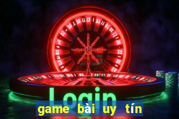 game bài uy tín hiện nay