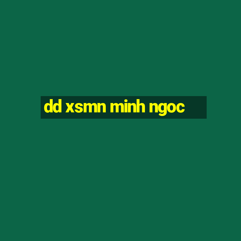 dd xsmn minh ngoc