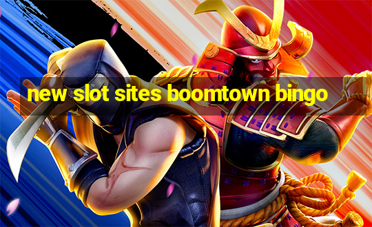 new slot sites boomtown bingo