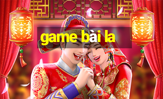 game bài la