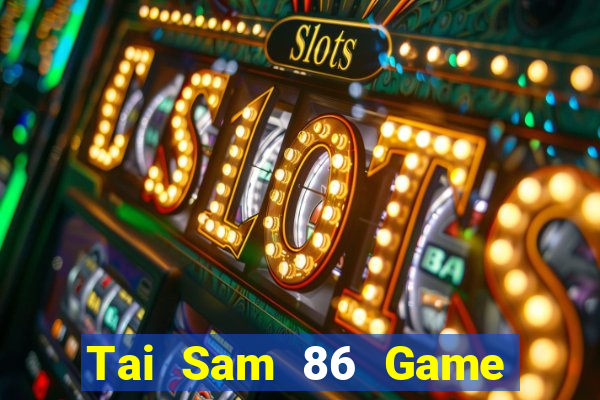 Tai Sam 86 Game Bài Ma Thuật