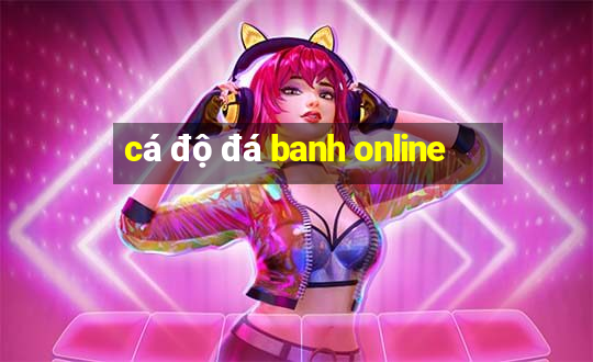 cá độ đá banh online