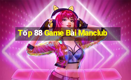 Tốp 88 Game Bài Manclub