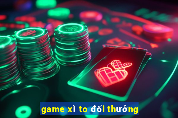 game xì to đổi thưởng