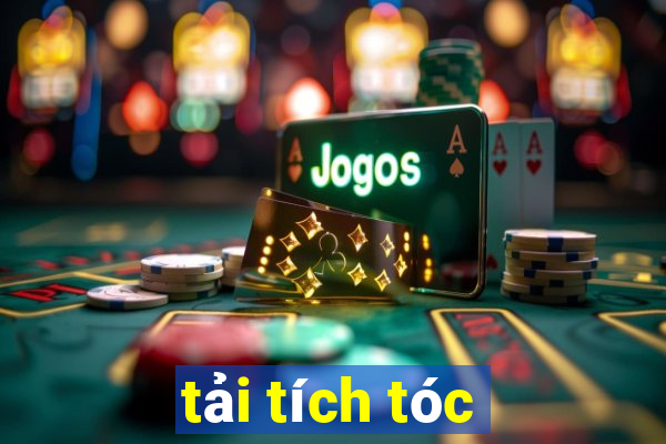 tải tích tóc