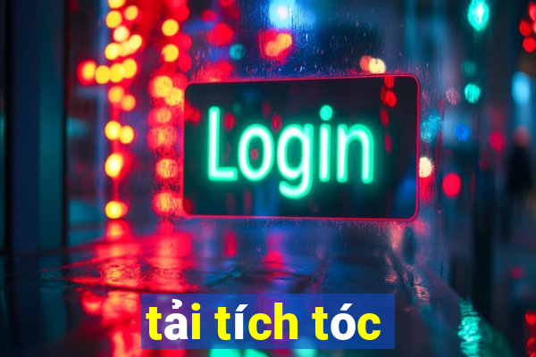 tải tích tóc