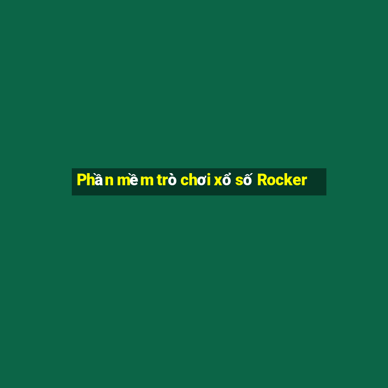 Phần mềm trò chơi xổ số Rocker