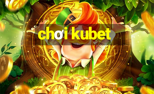 chơi kubet