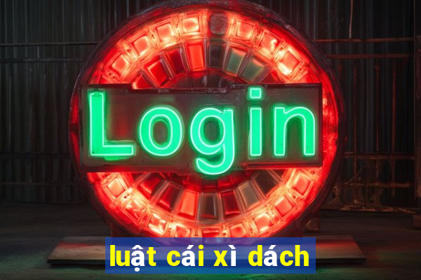 luật cái xì dách