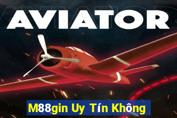 M88gin Uy Tín Không