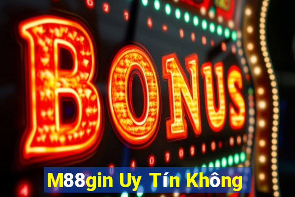 M88gin Uy Tín Không