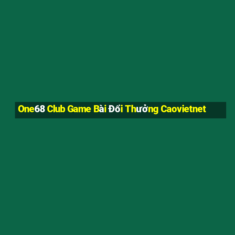 One68 Club Game Bài Đổi Thưởng Caovietnet