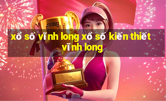 xổ số vĩnh long xổ số kiến thiết vĩnh long