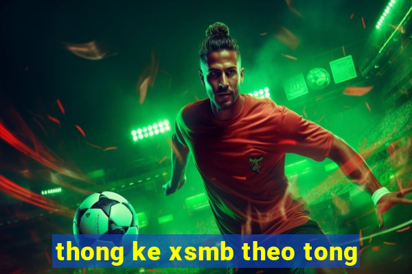 thong ke xsmb theo tong