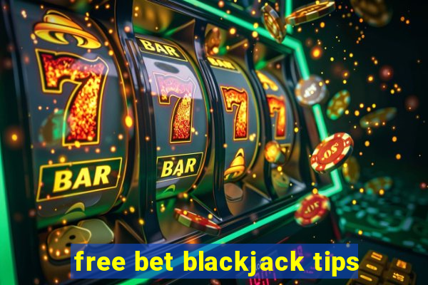 free bet blackjack tips